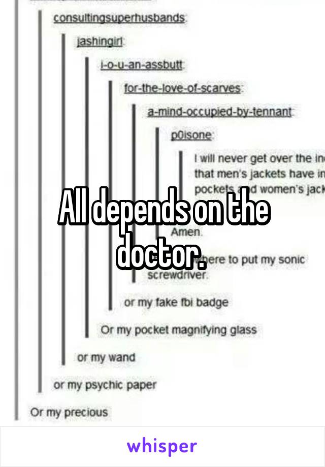 All depends on the doctor. 