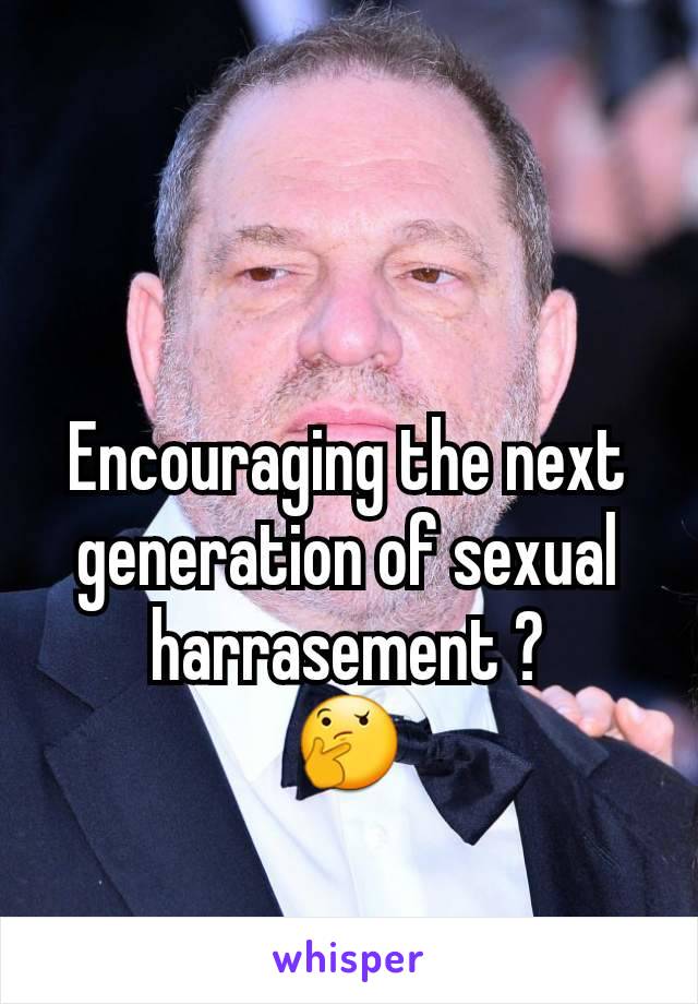 Encouraging the next generation of sexual harrasement ?
🤔