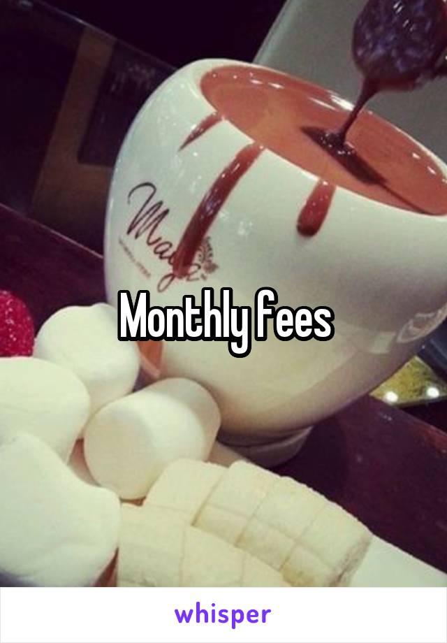 Monthly fees