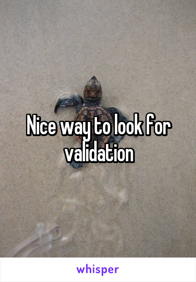 Nice way to look for validation