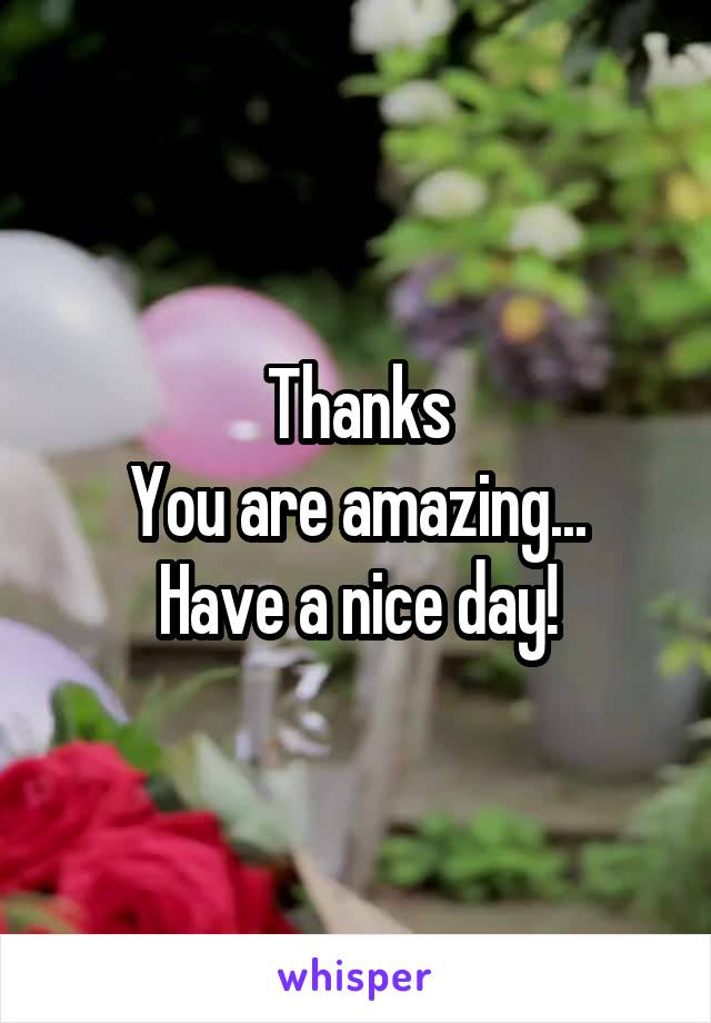 Thanks
You are amazing...
Have a nice day!
