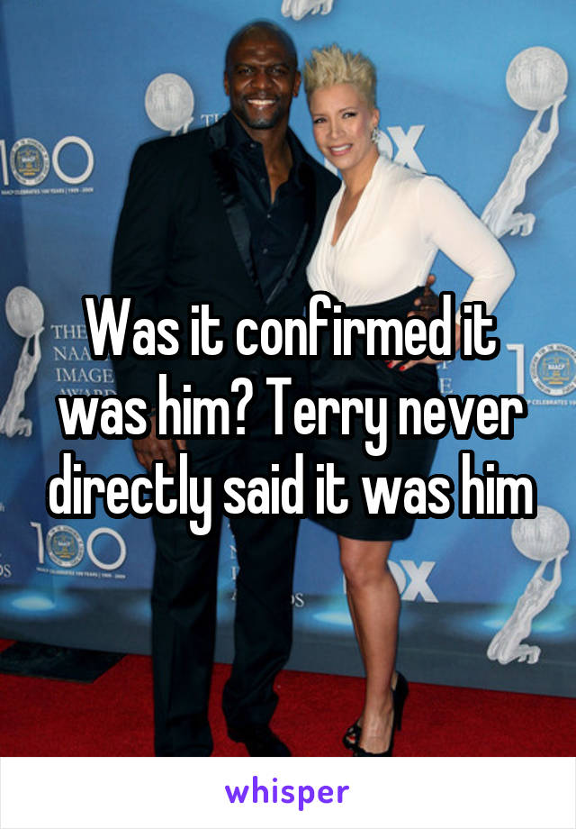 Was it confirmed it was him? Terry never directly said it was him
