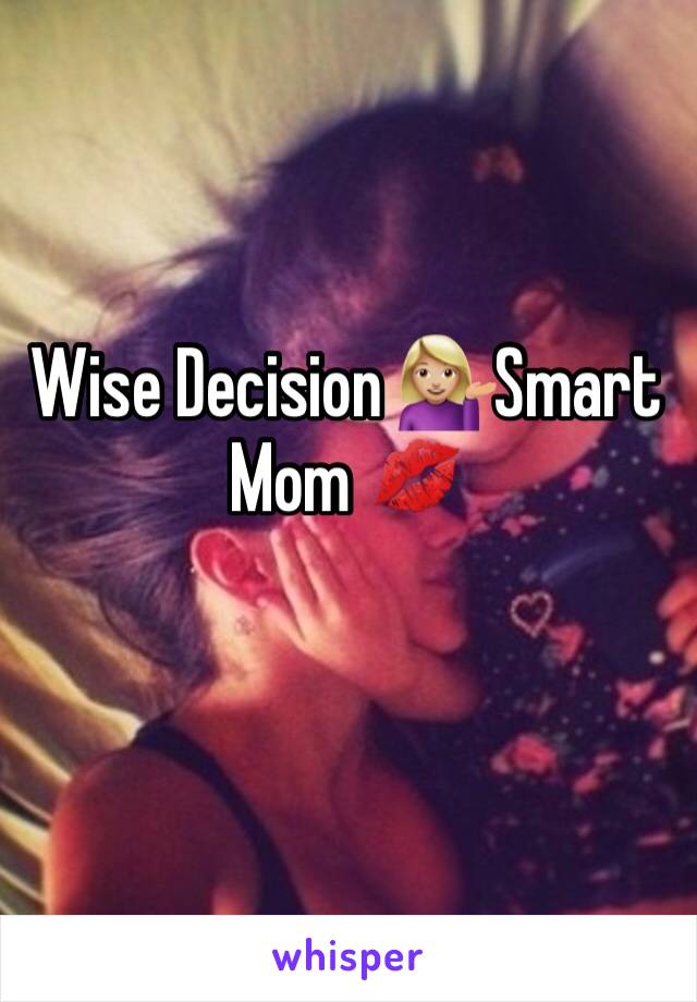 Wise Decision 💁🏼Smart Mom 💋