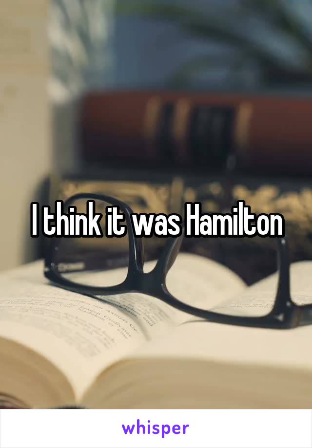 I think it was Hamilton