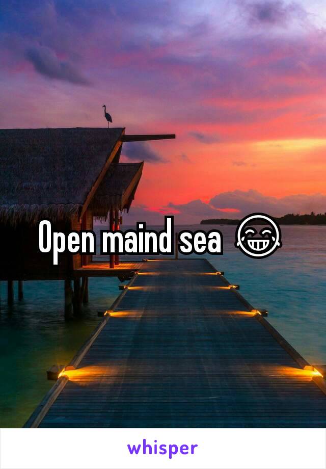 Open maind sea 😂