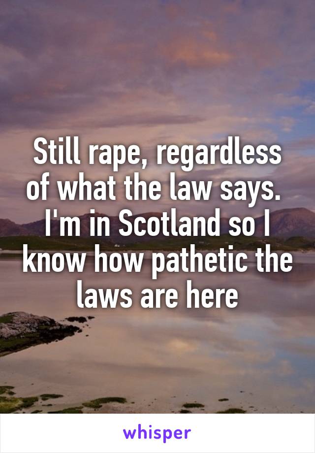 Still rape, regardless of what the law says. 
I'm in Scotland so I know how pathetic the laws are here