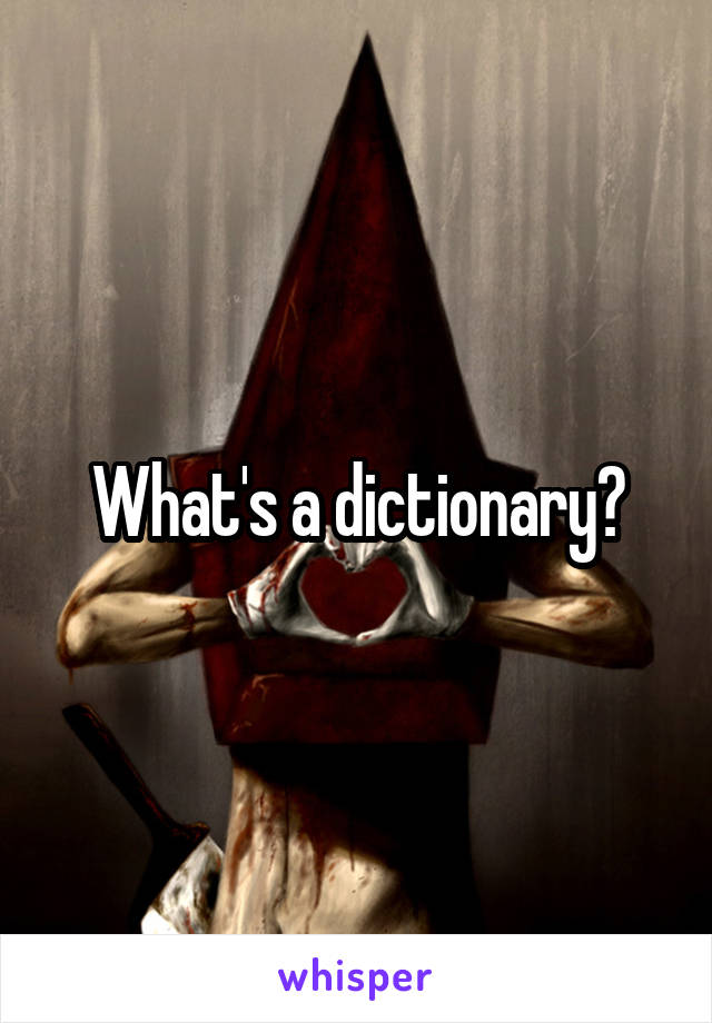 What's a dictionary?