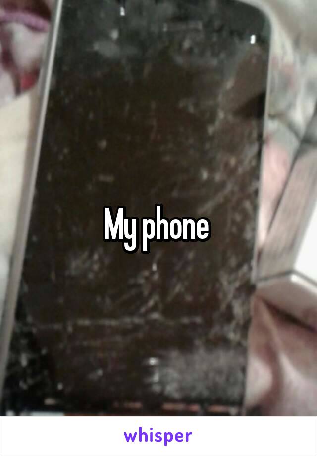 My phone 