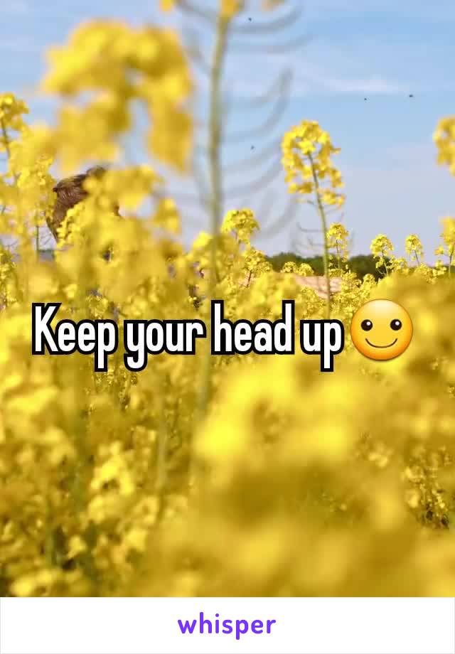 Keep your head up☺