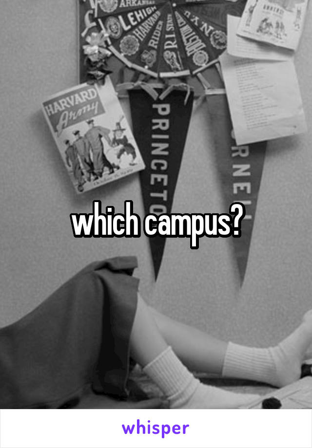 which campus?