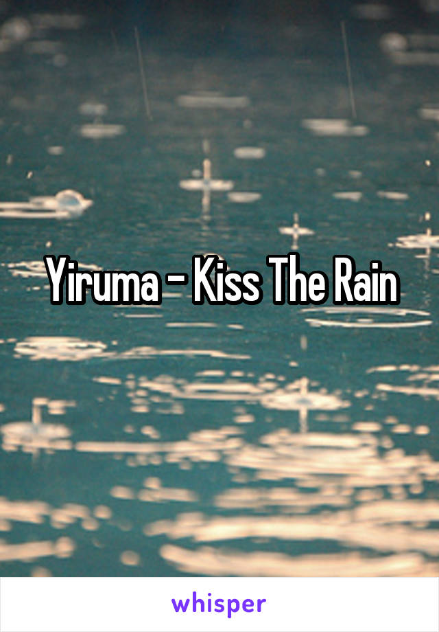 Yiruma - Kiss The Rain
