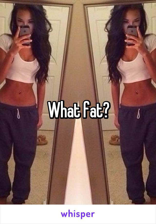 What fat?