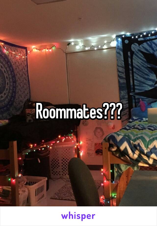 Roommates???