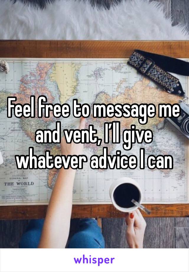 Feel free to message me and vent, I’ll give whatever advice I can