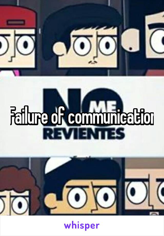 Failure of communication