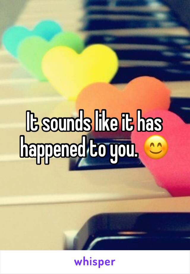 It sounds like it has happened to you. 😊