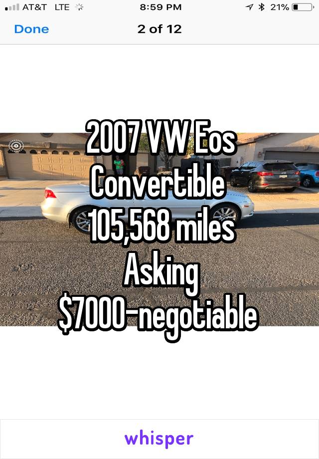 2007 VW Eos Convertible 
105,568 miles
Asking $7000-negotiable 