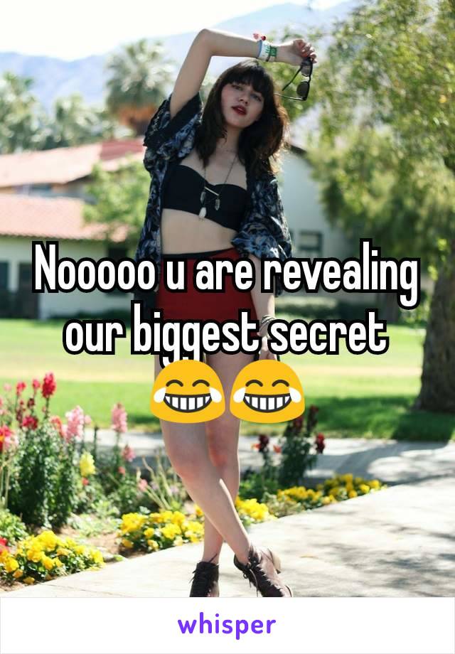 Nooooo u are revealing our biggest secret 😂😂