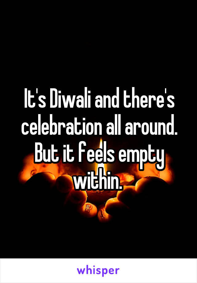 It's Diwali and there's celebration all around. But it feels empty within. 