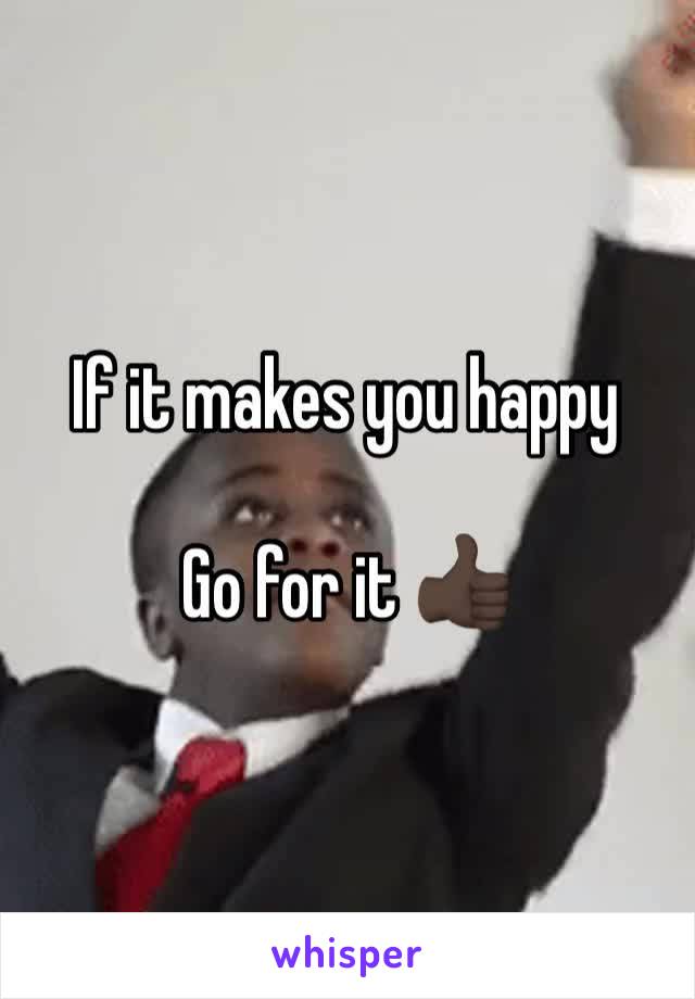 If it makes you happy 

Go for it 👍🏿