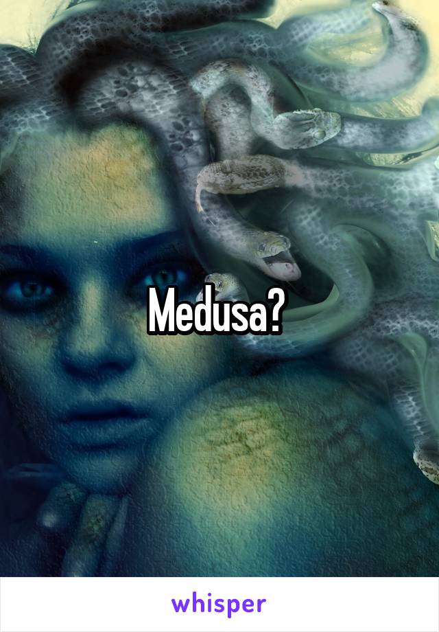 Medusa? 