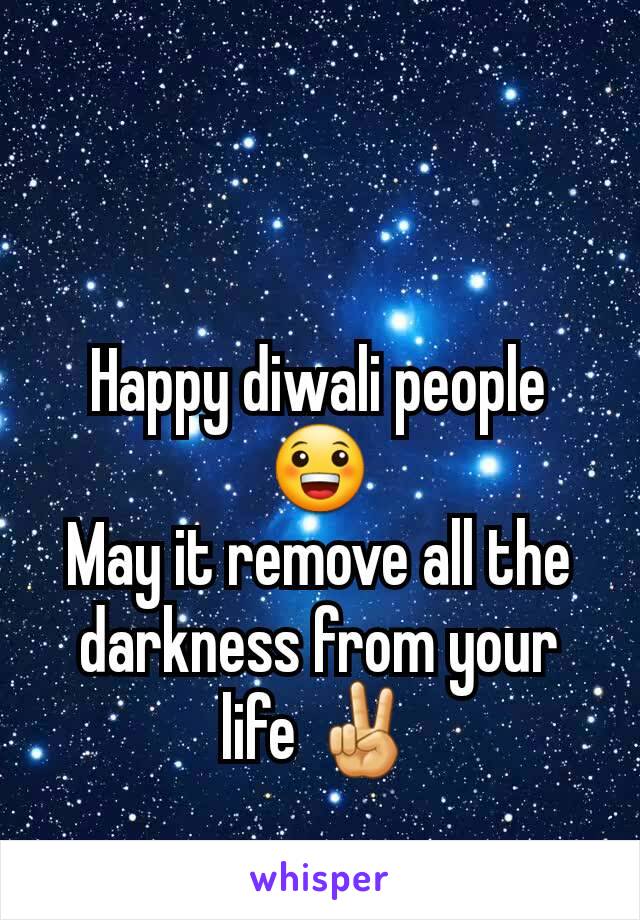 Happy diwali people 😀
May it remove all the darkness from your life ✌