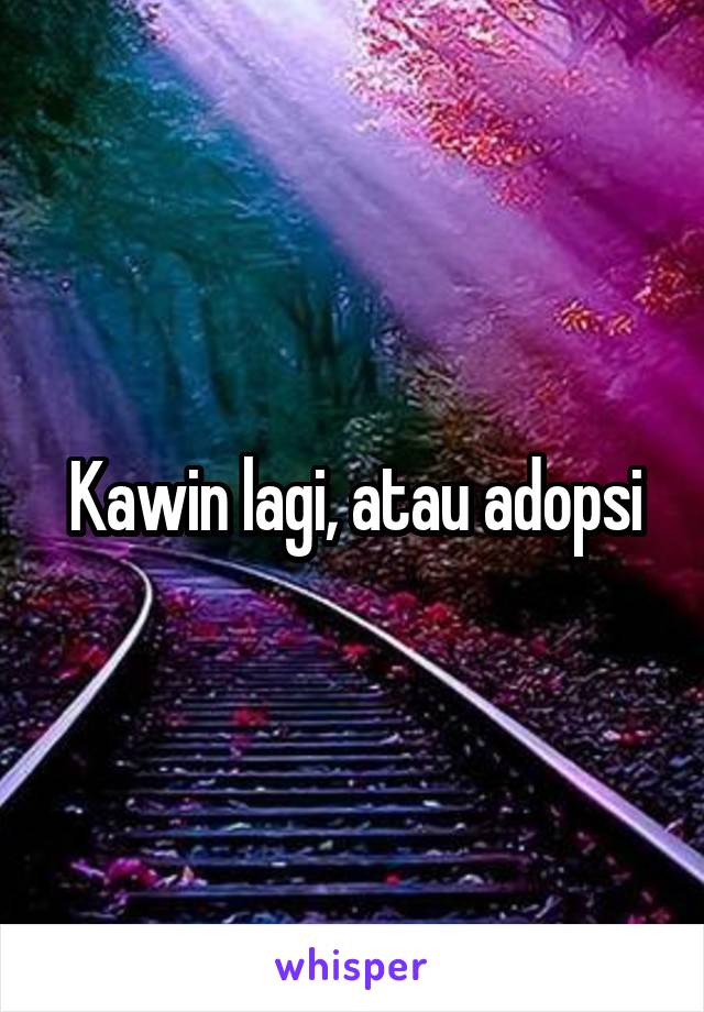 Kawin lagi, atau adopsi