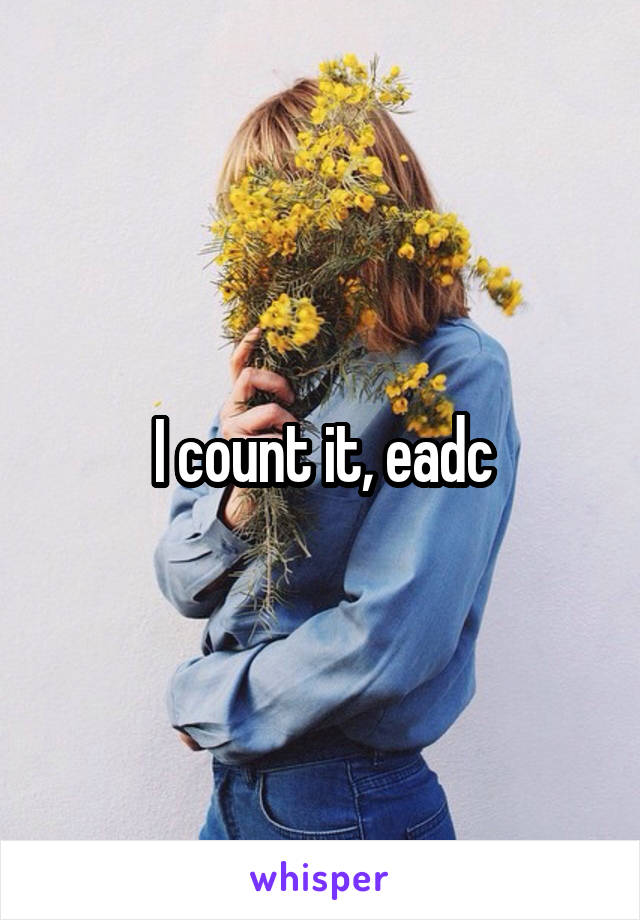 I count it, eadc