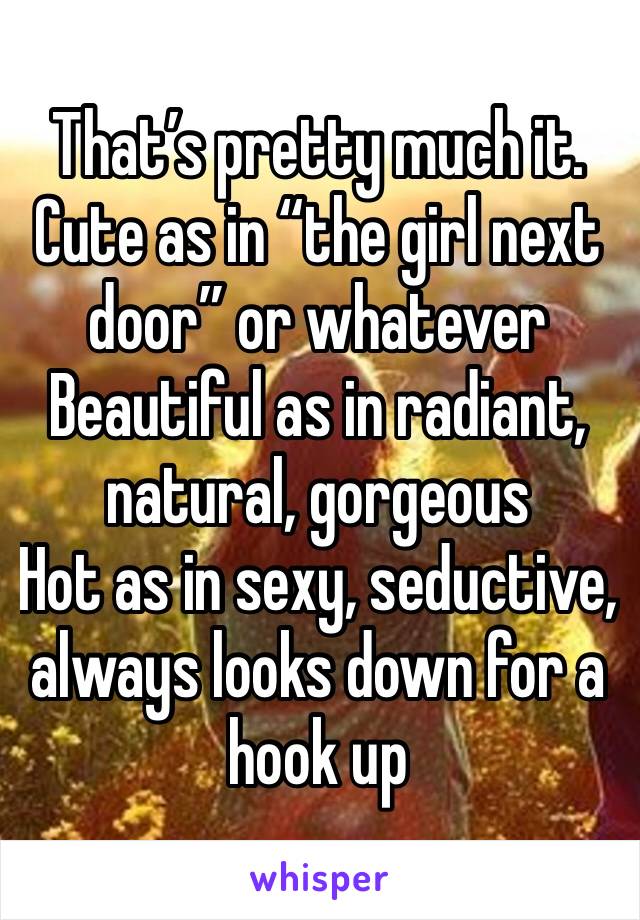 That’s pretty much it. Cute as in “the girl next door” or whatever 
Beautiful as in radiant, natural, gorgeous
Hot as in sexy, seductive, always looks down for a hook up
