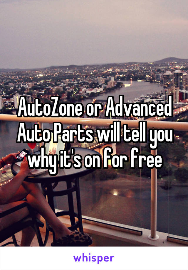 AutoZone or Advanced Auto Parts will tell you why it's on for free