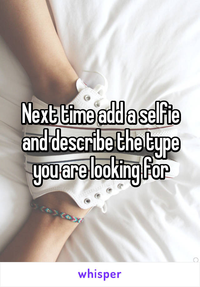 Next time add a selfie and describe the type you are looking for