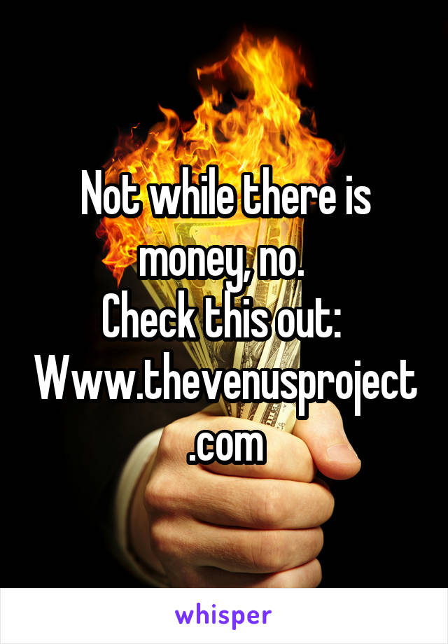 Not while there is money, no. 
Check this out: 
Www.thevenusproject.com