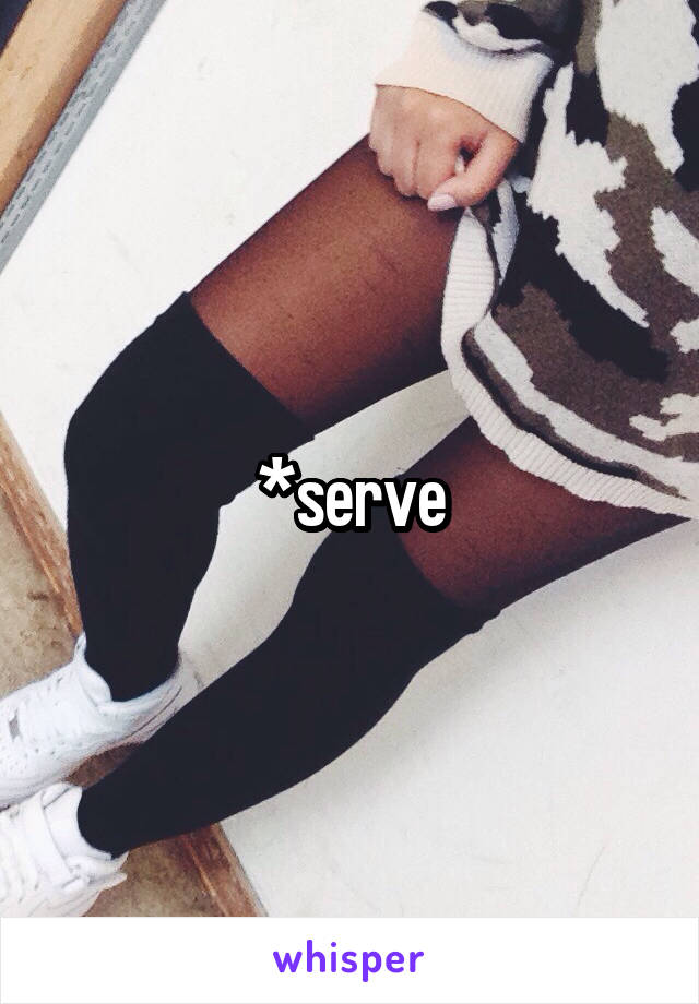 *serve