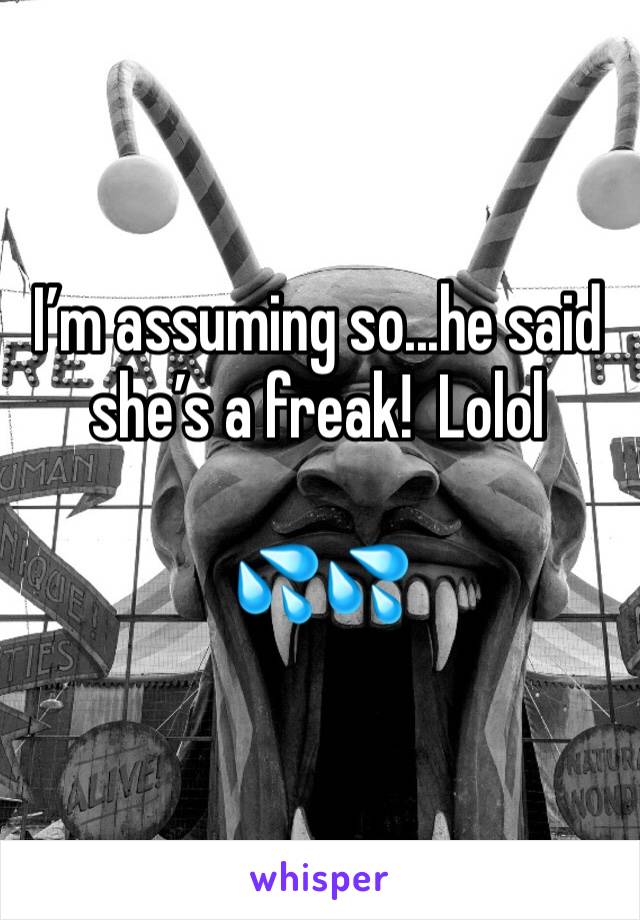 I’m assuming so...he said she’s a freak!  Lolol

💦💦