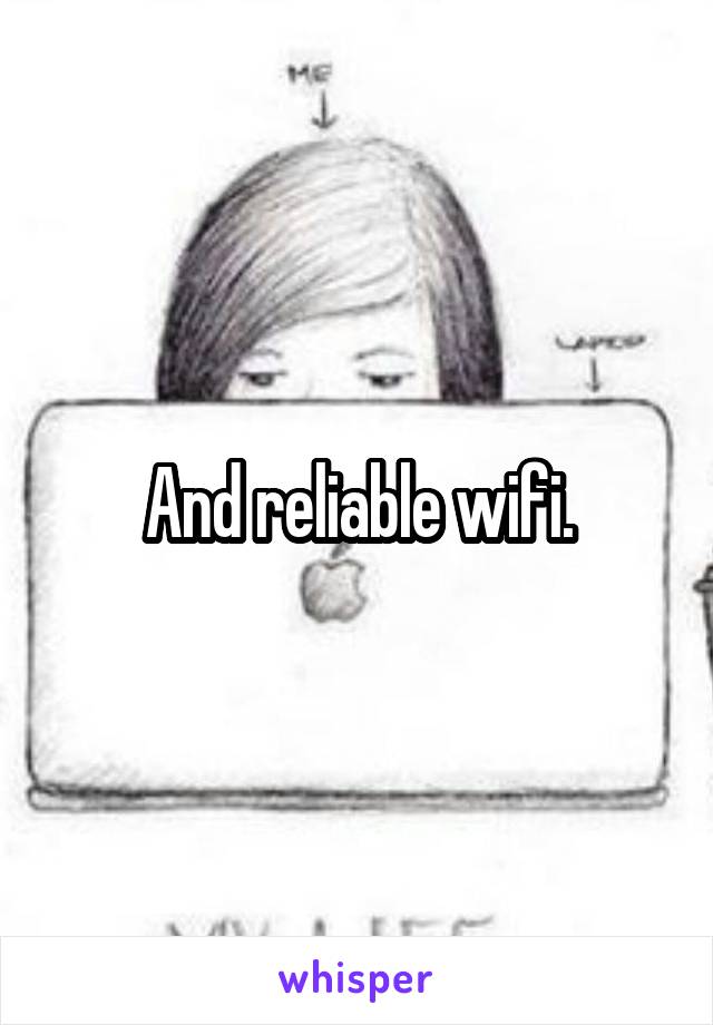 And reliable wifi.