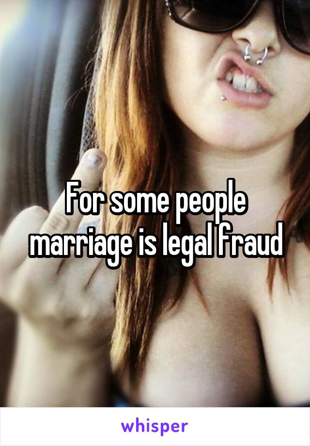 For some people marriage is legal fraud