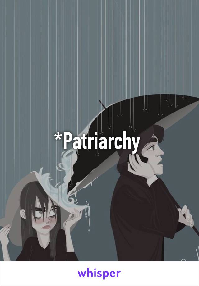 *Patriarchy 