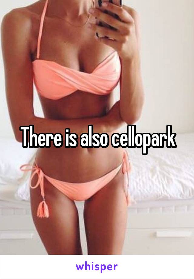 There is also cellopark