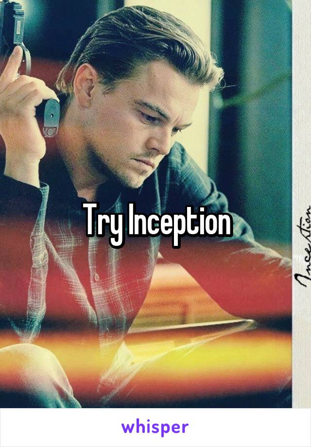 Try Inception