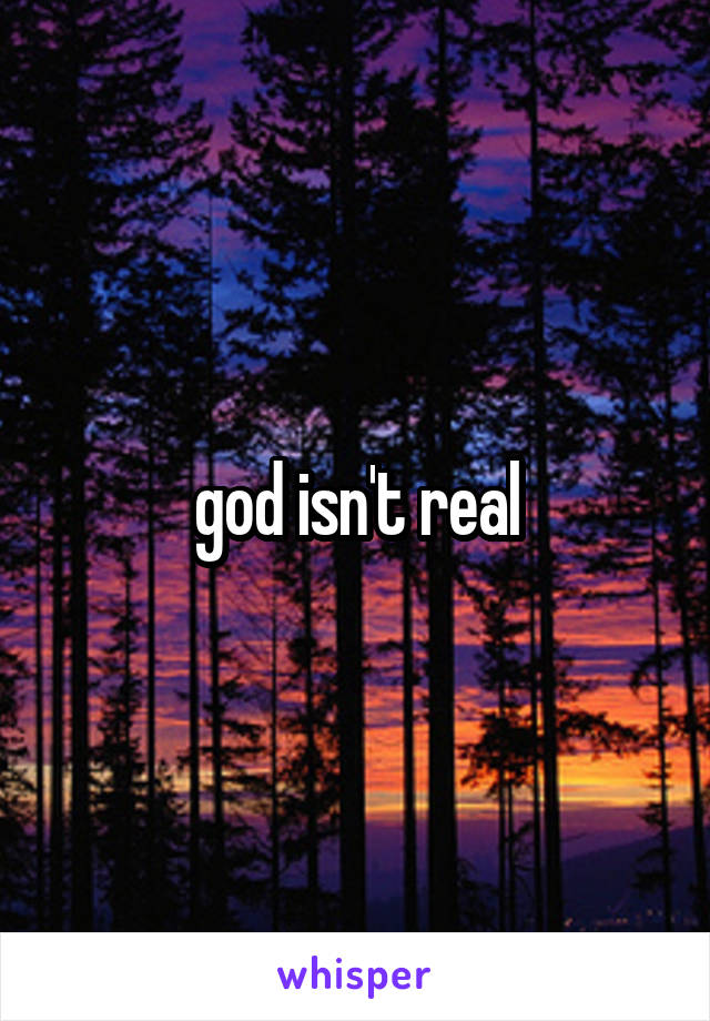 god isn't real