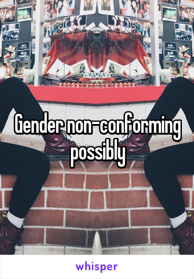 Gender non-conforming possibly