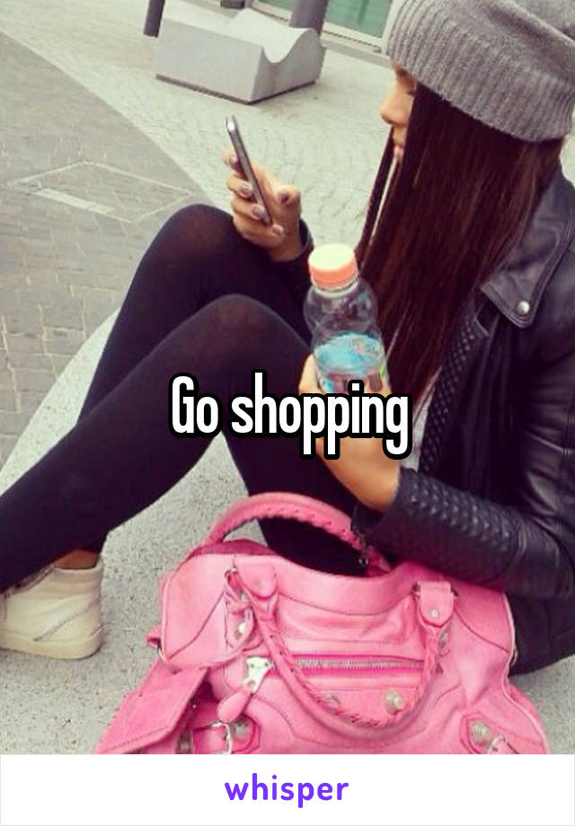 Go shopping