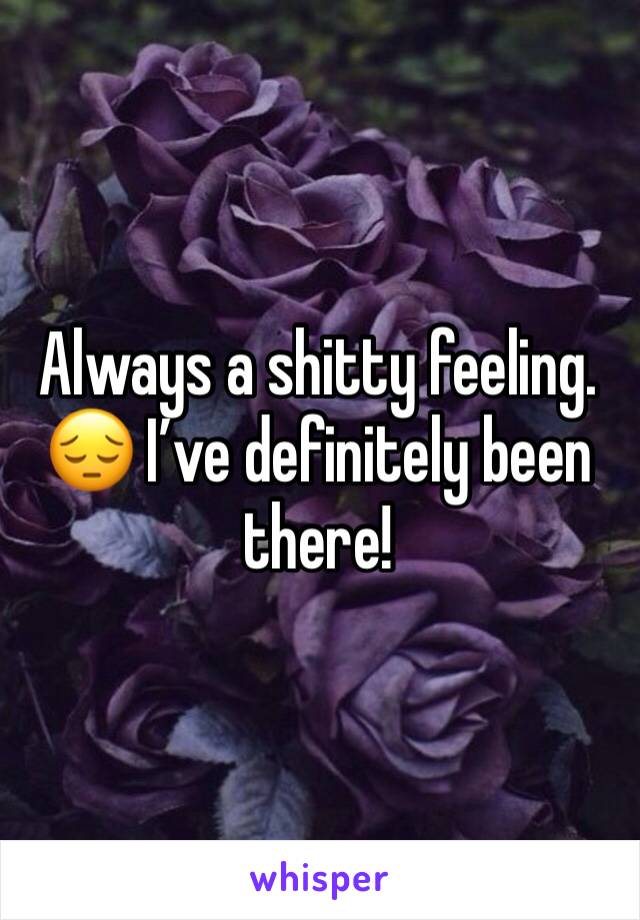 Always a shitty feeling. 😔 I’ve definitely been there! 