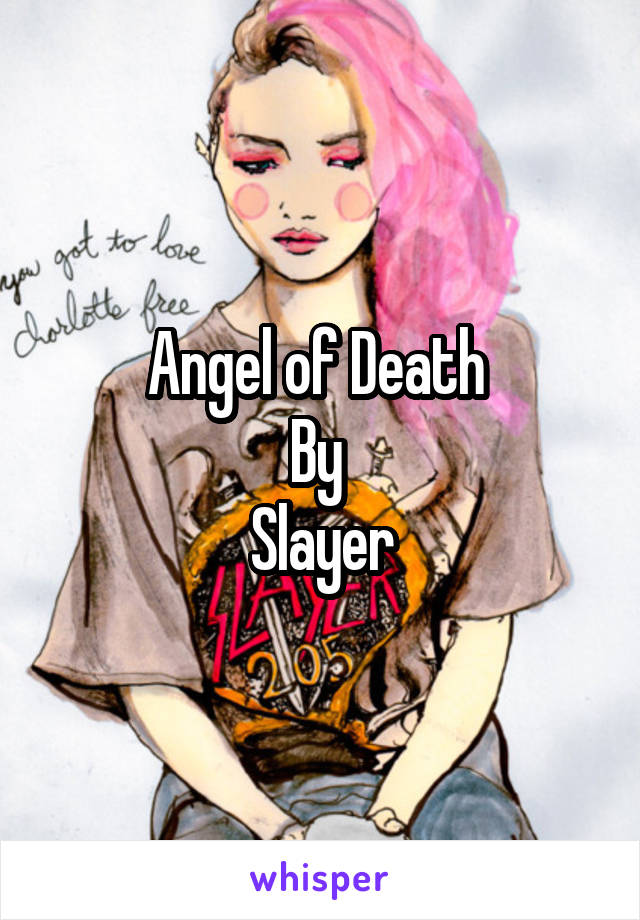 Angel of Death 
By 
Slayer