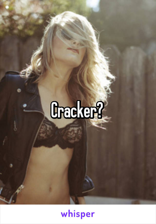 Cracker? 