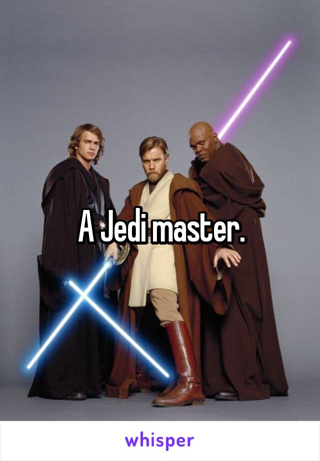 A Jedi master.