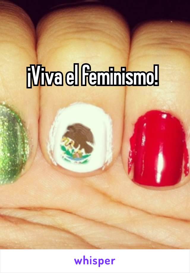 ¡Viva el feminismo! 