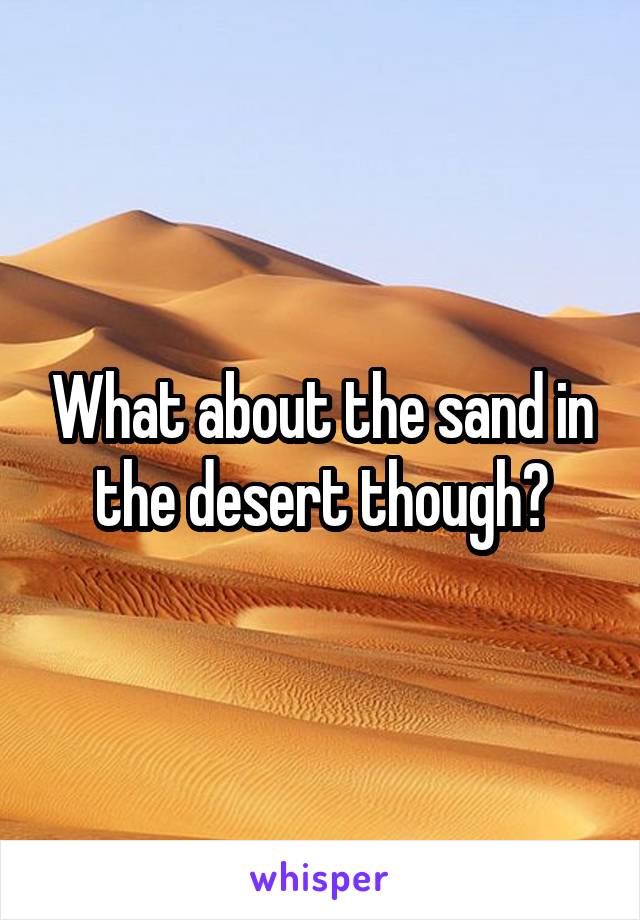 What about the sand in the desert though?