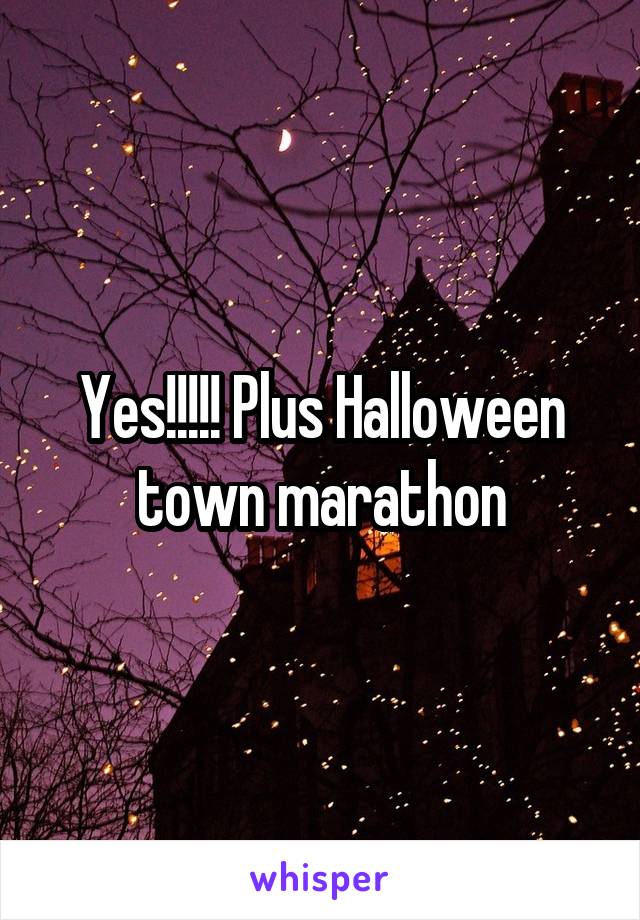 Yes!!!!! Plus Halloween town marathon