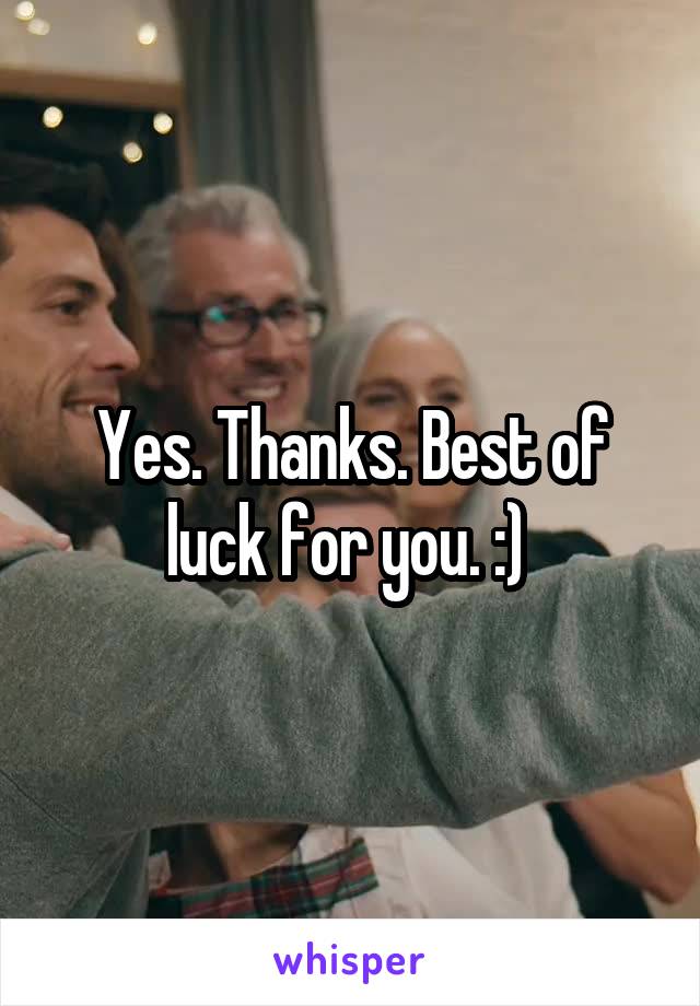 Yes. Thanks. Best of luck for you. :) 